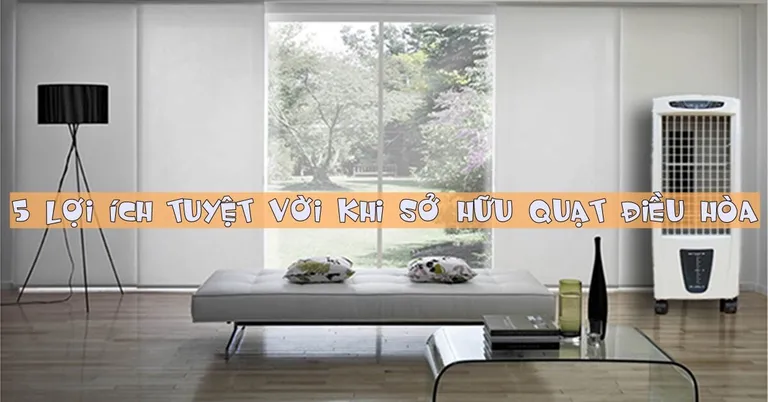 5 lợi ích tuyệt vời khi sở hữu quạt điều hòa